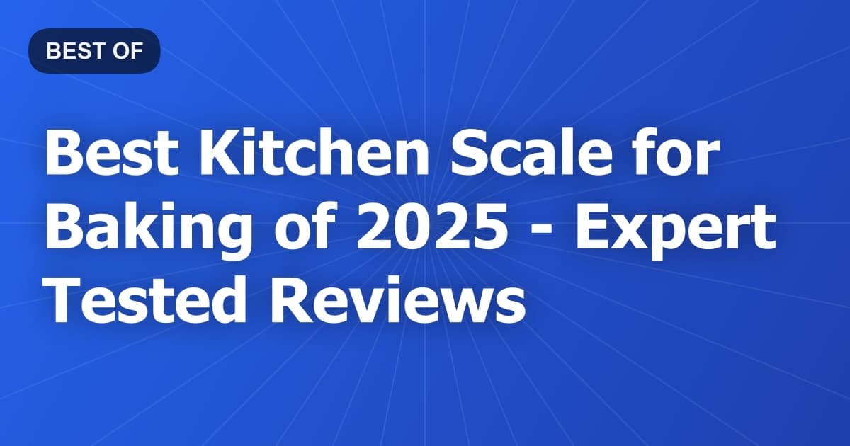 Best Kitchen Scale for Baking of 2026 - Expert Tested Reviews