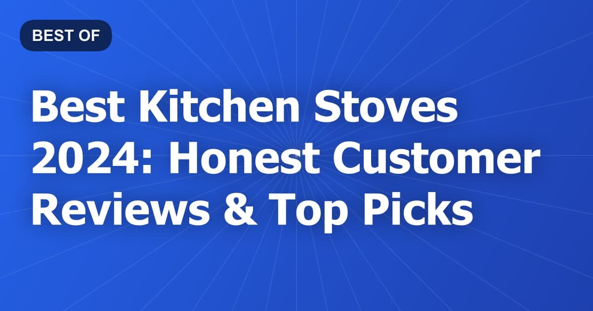 Best Kitchen Stoves 2024: Honest Customer Reviews & Top Picks