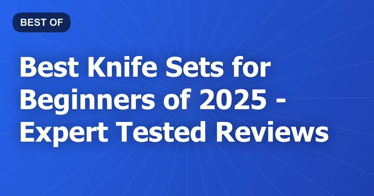 Best Knife Sets for Beginners of 2026 - Expert Tested Reviews