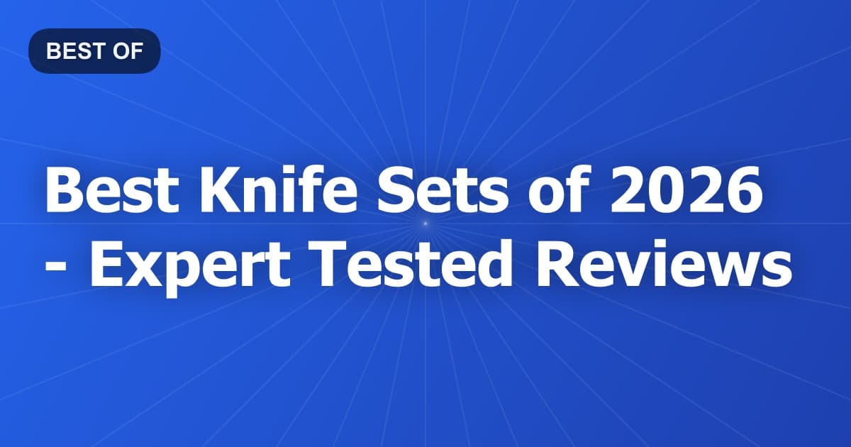 Best Knife Sets of 2026 - Expert Tested Reviews