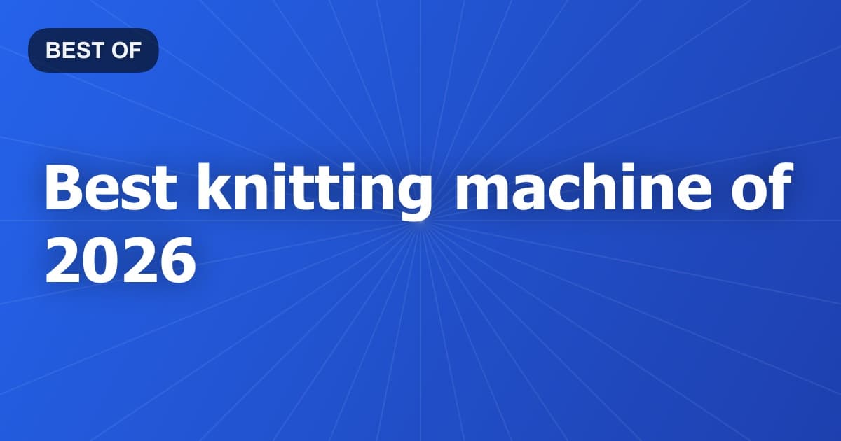 Best knitting machine of 2026