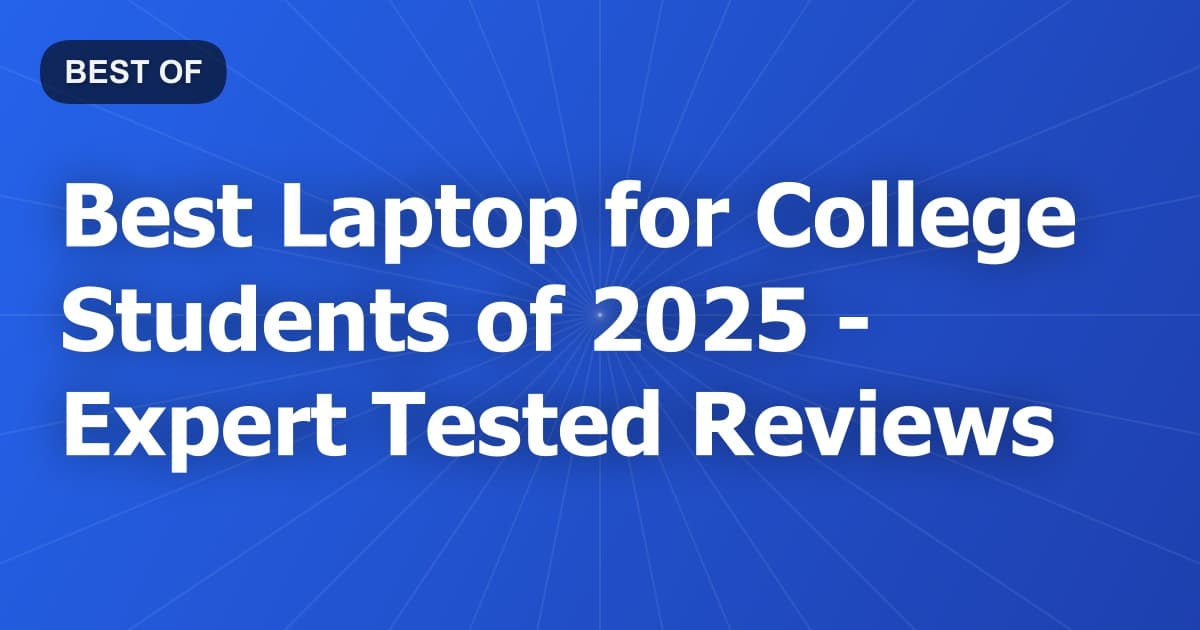 Best Laptop for College Students of 2026 - Expert Tested Reviews