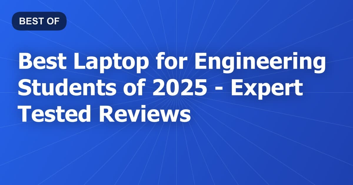 Best Laptop for Engineering Students of 2026 - Expert Tested Reviews