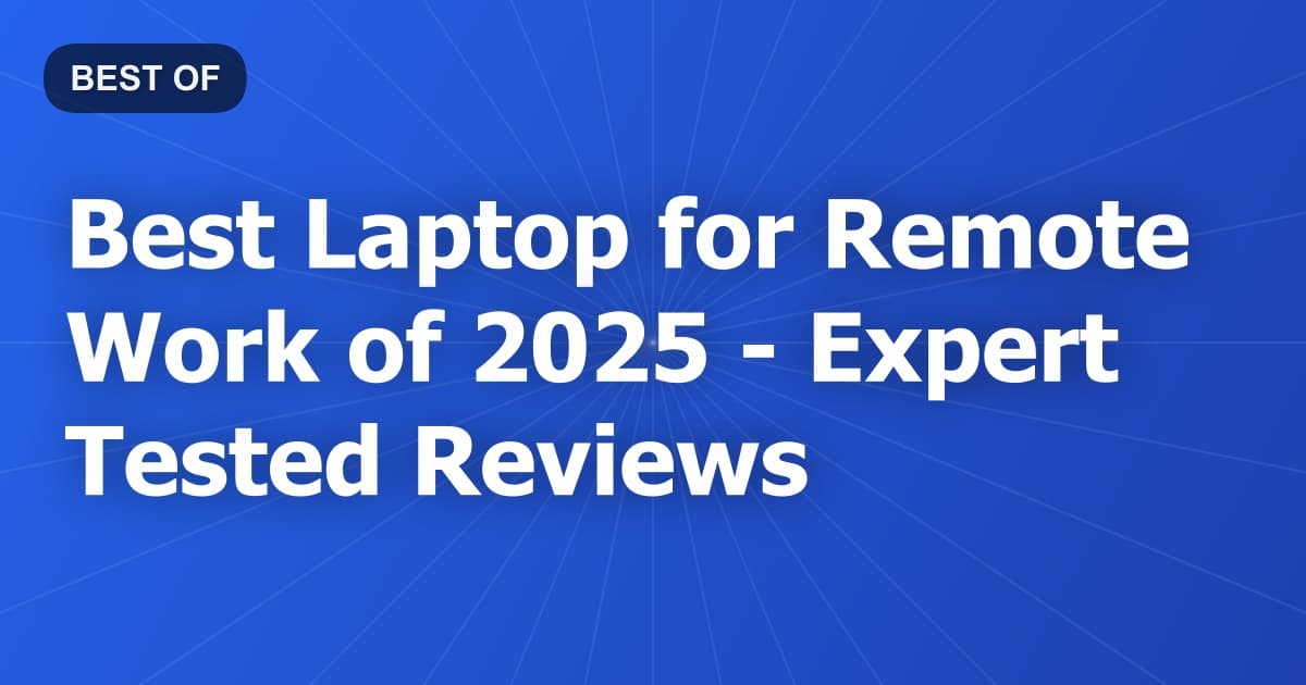 Best Laptop for Remote Work of 2026 - Expert Tested Reviews