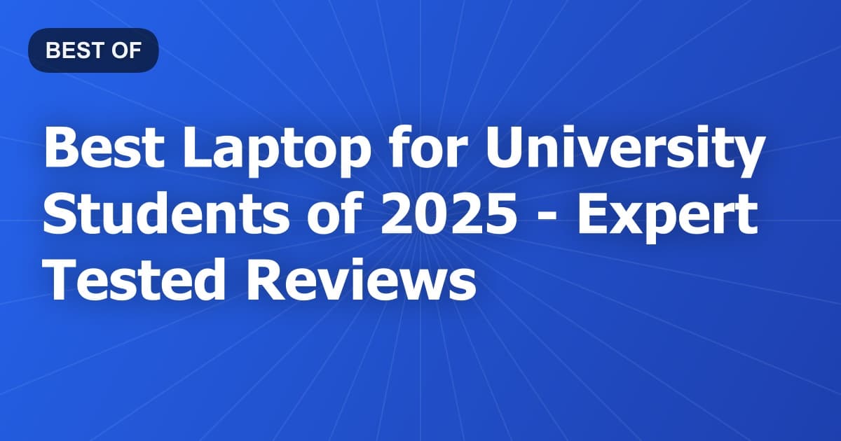 Best Laptop for University Students of 2026 - Expert Tested Reviews