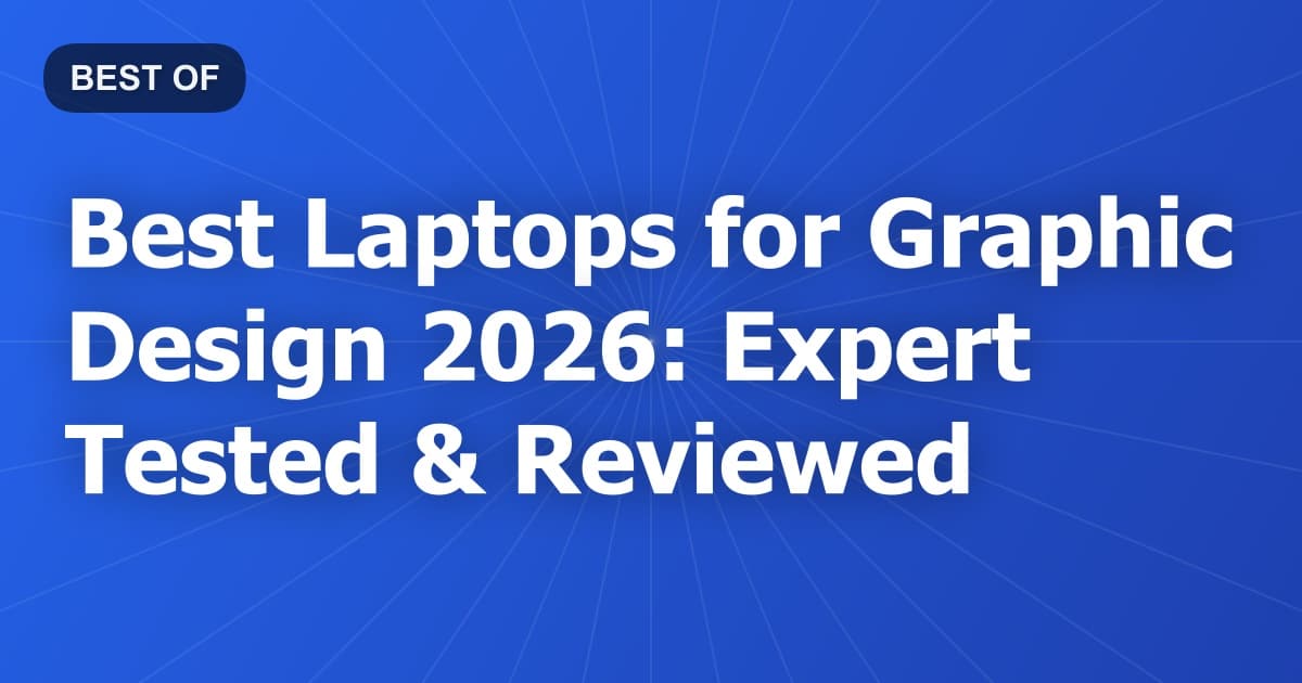 Best Laptops for Graphic Design 2026: Expert Tested & Reviewed
