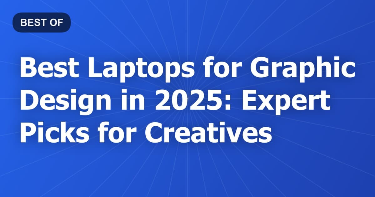 Best Laptops for Graphic Design in 2025: Expert Picks for Creatives