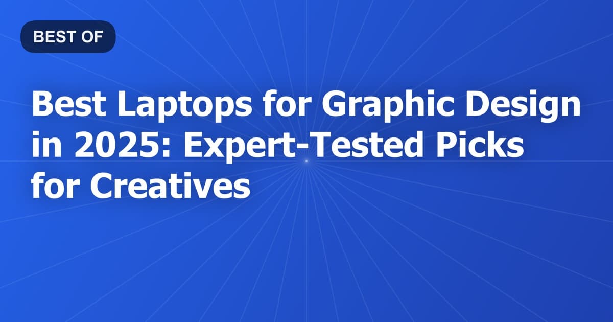 Best Laptops for Graphic Design in 2025: Expert-Tested Picks for Creatives