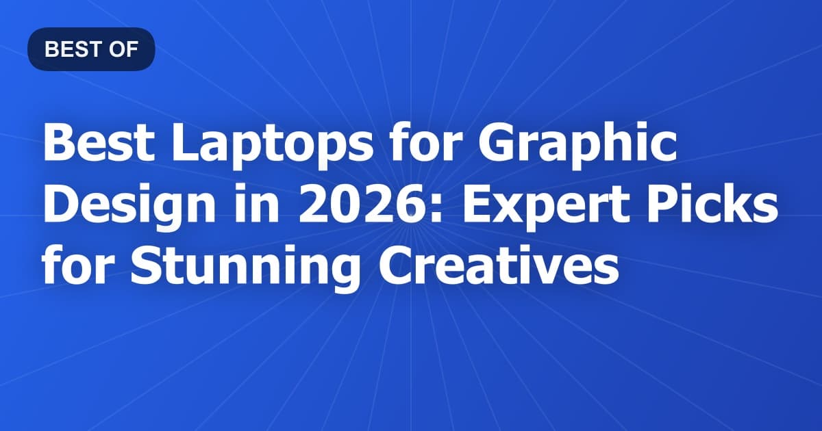 Best Laptops for Graphic Design in 2026: Expert Picks for Stunning Creatives