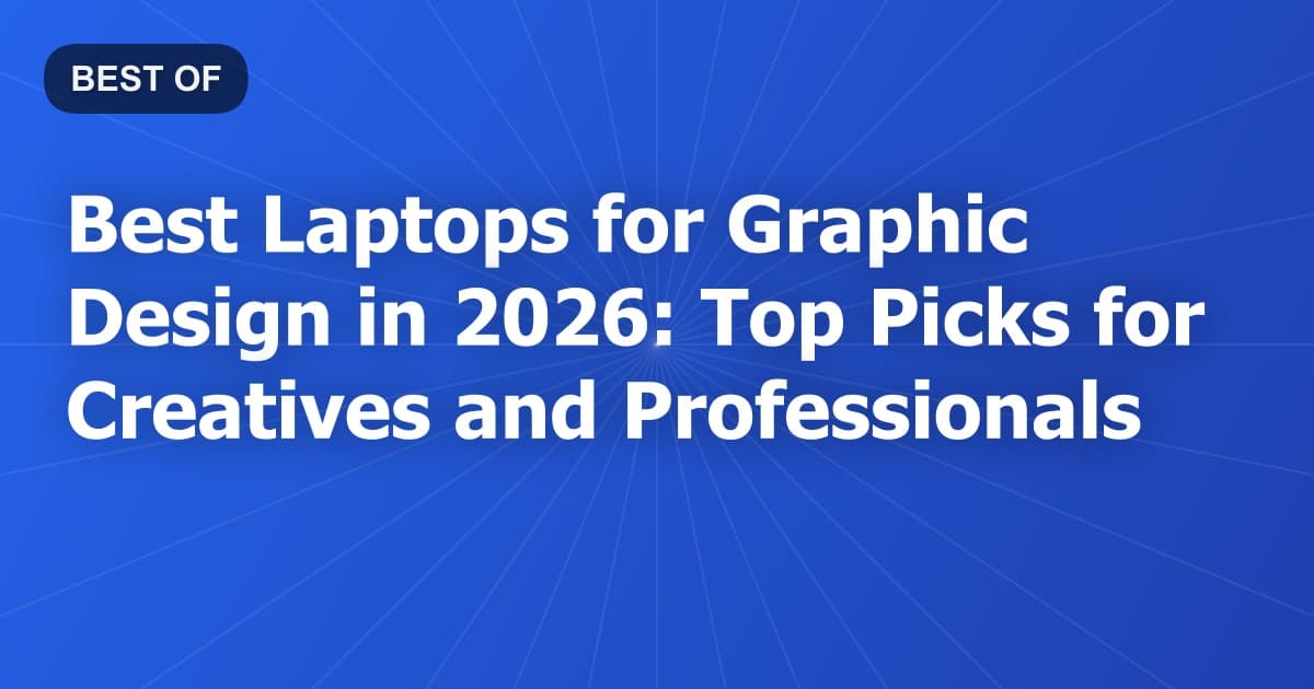 Best Laptops for Graphic Design in 2026: Top Picks for Creatives and Professionals