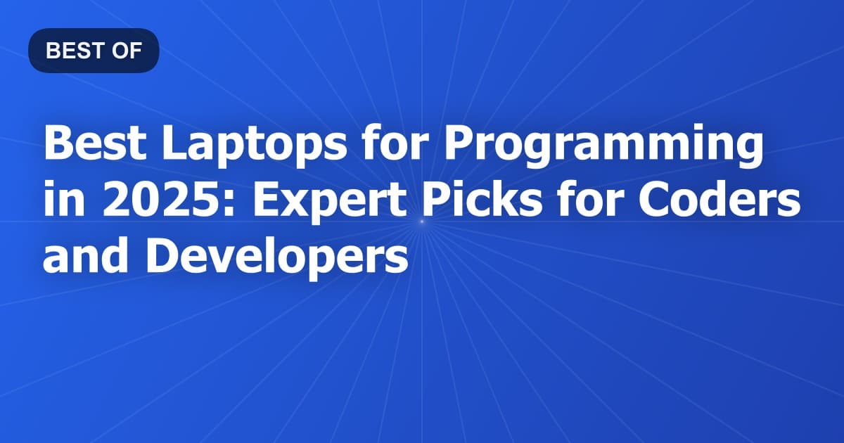 Best Laptops for Programming in 2025: Expert Picks for Coders and Developers