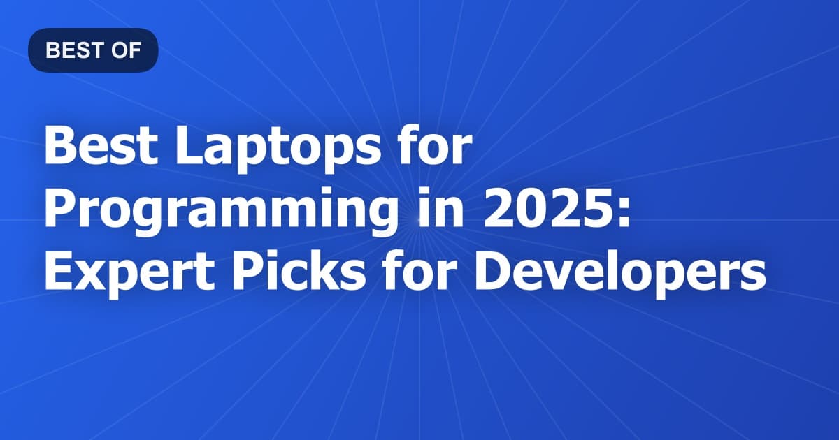 Best Laptops for Programming in 2025: Expert Picks for Developers