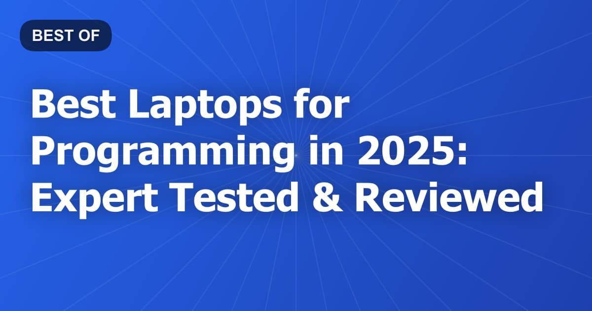 Best Laptops for Programming in 2025: Expert Tested & Reviewed