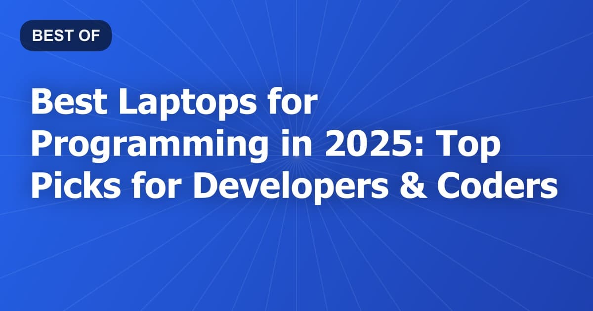 Best Laptops for Programming in 2025: Top Picks for Developers & Coders