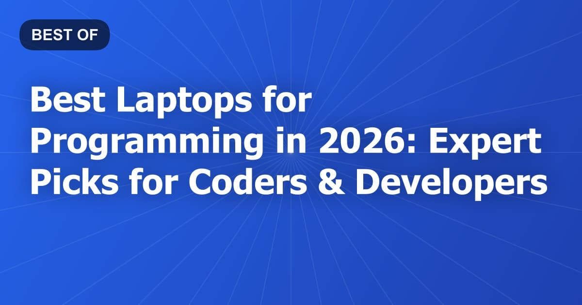 Best Laptops for Programming in 2026: Expert Picks for Coders & Developers