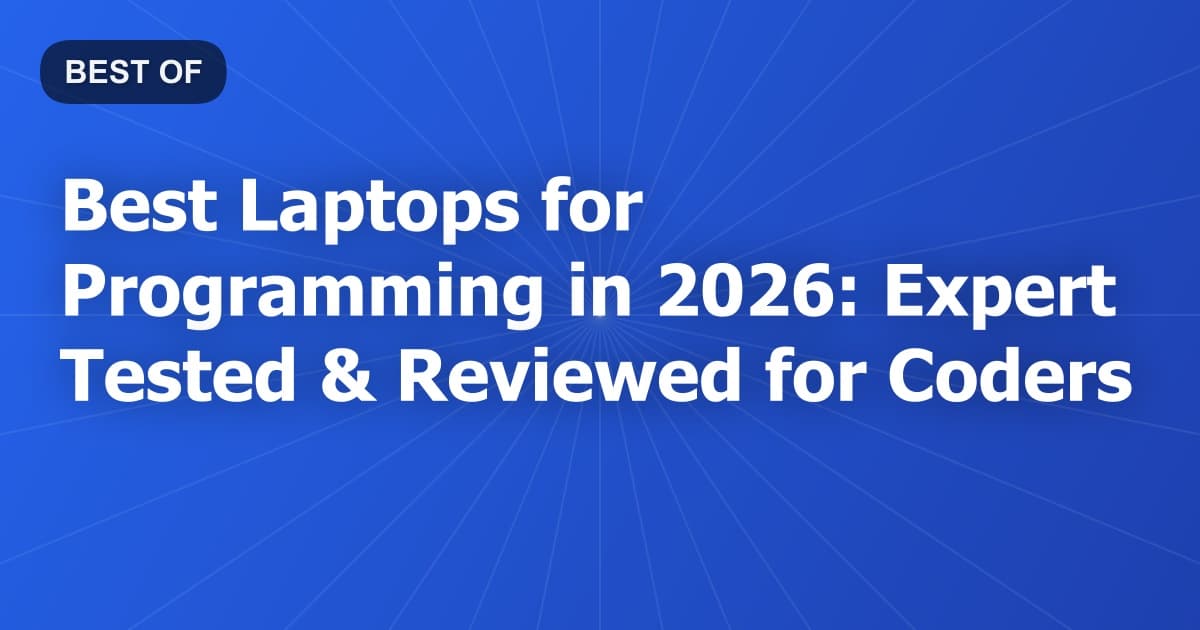 Best Laptops for Programming in 2026: Expert Tested & Reviewed for Coders