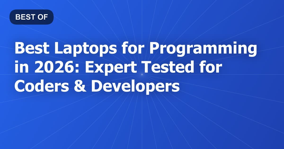 Best Laptops for Programming in 2026: Expert Tested for Coders & Developers