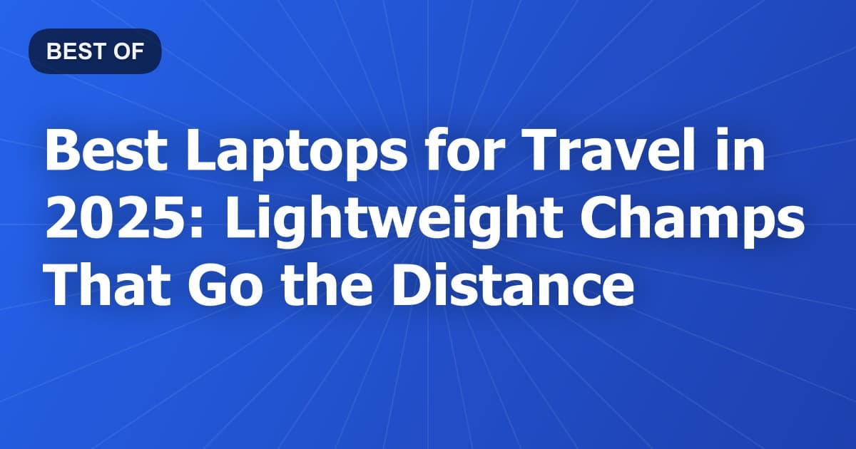 Best Laptops for Travel in 2026: Lightweight Champs That Go the Distance