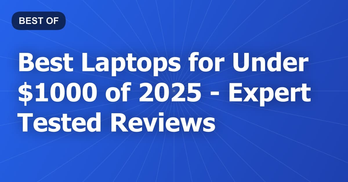 Best Laptops for Under $1000 of 2026 - Expert Tested Reviews