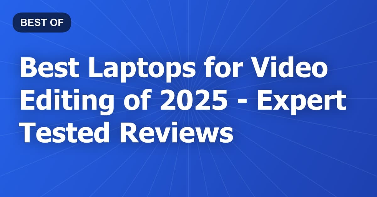Best Laptops for Video Editing of 2026 - Expert Tested Reviews
