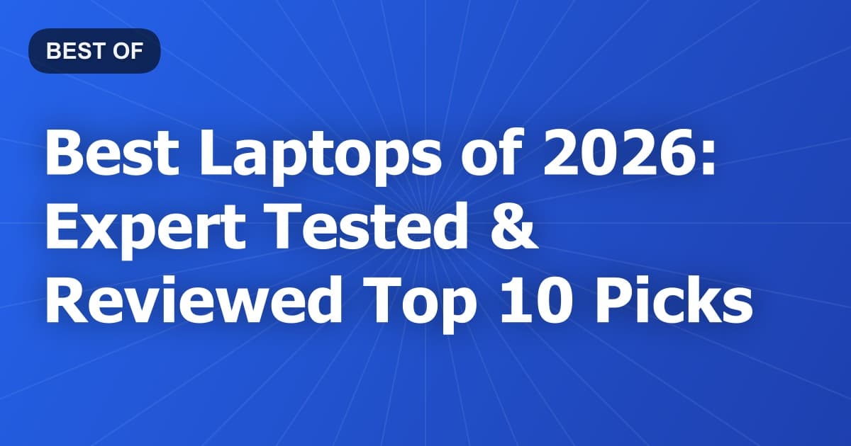 Best Laptops of 2026: Expert Tested & Reviewed Top 10 Picks