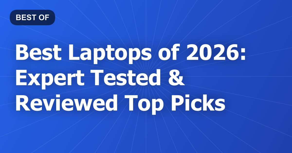 Best Laptops of 2026: Expert Tested & Reviewed Top Picks
