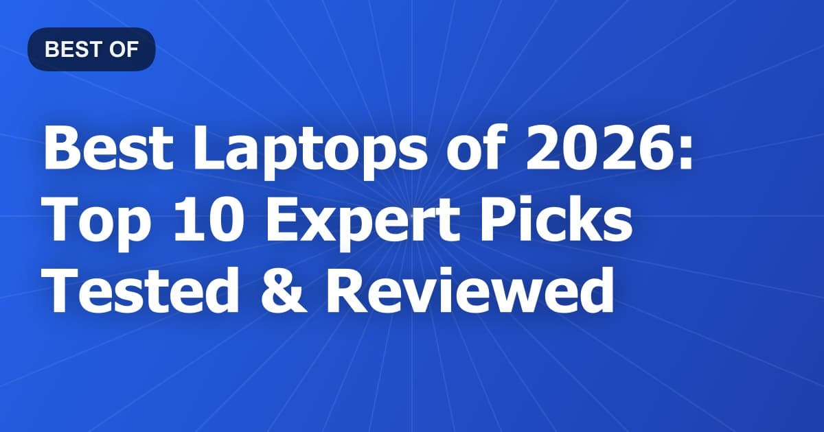 Best Laptops of 2026: Top 10 Expert Picks Tested & Reviewed