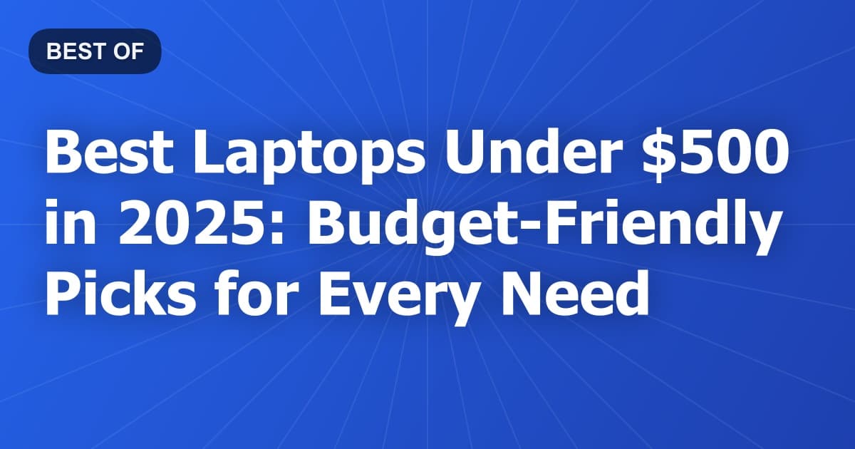 Best Laptops Under $500 in 2026: Budget-Friendly Picks for Every Need