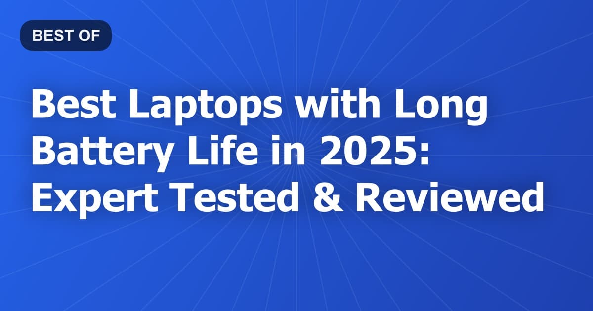 Best Laptops with Long Battery Life in 2026: Expert Tested & Reviewed