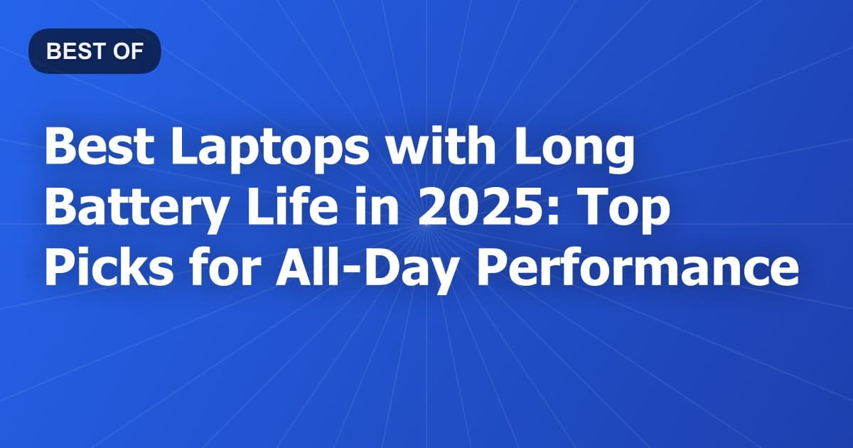 Best Laptops with Long Battery Life in 2026: Top Picks for All-Day Performance