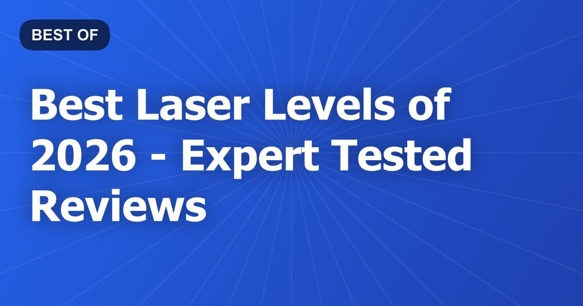 Best Laser Levels of 2026 - Expert Tested Reviews