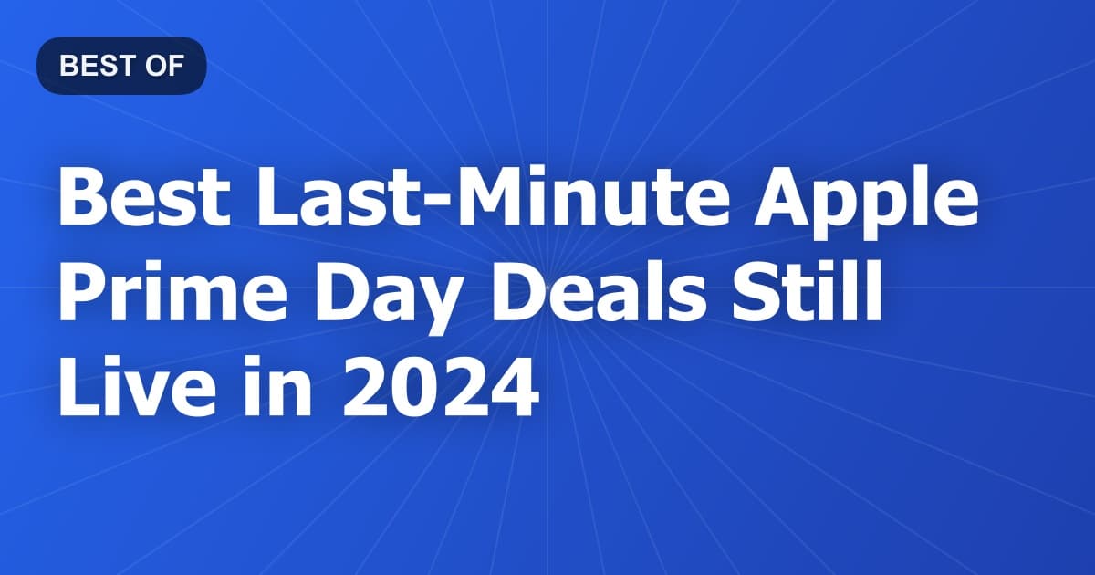 Best Last-Minute Apple Prime Day Deals Still Live in 2024