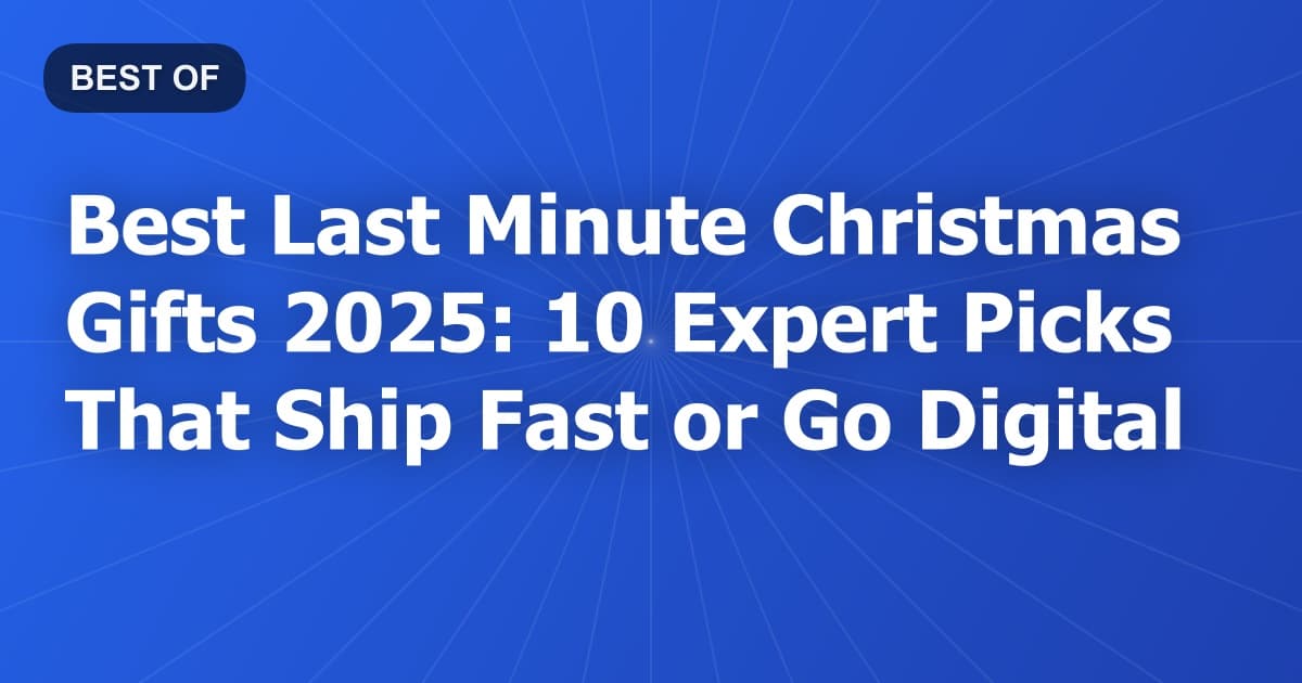 Best Last Minute Christmas Gifts 2025: 10 Expert Picks That Ship Fast or Go Digital