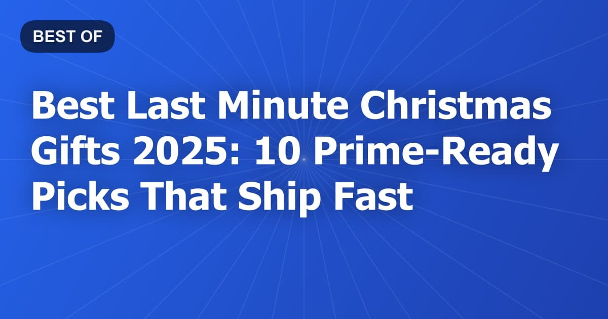Best Last Minute Christmas Gifts 2025: 10 Prime-Ready Picks That Ship Fast