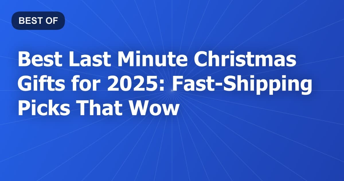 Best Last Minute Christmas Gifts for 2026: Fast-Shipping Picks That Wow