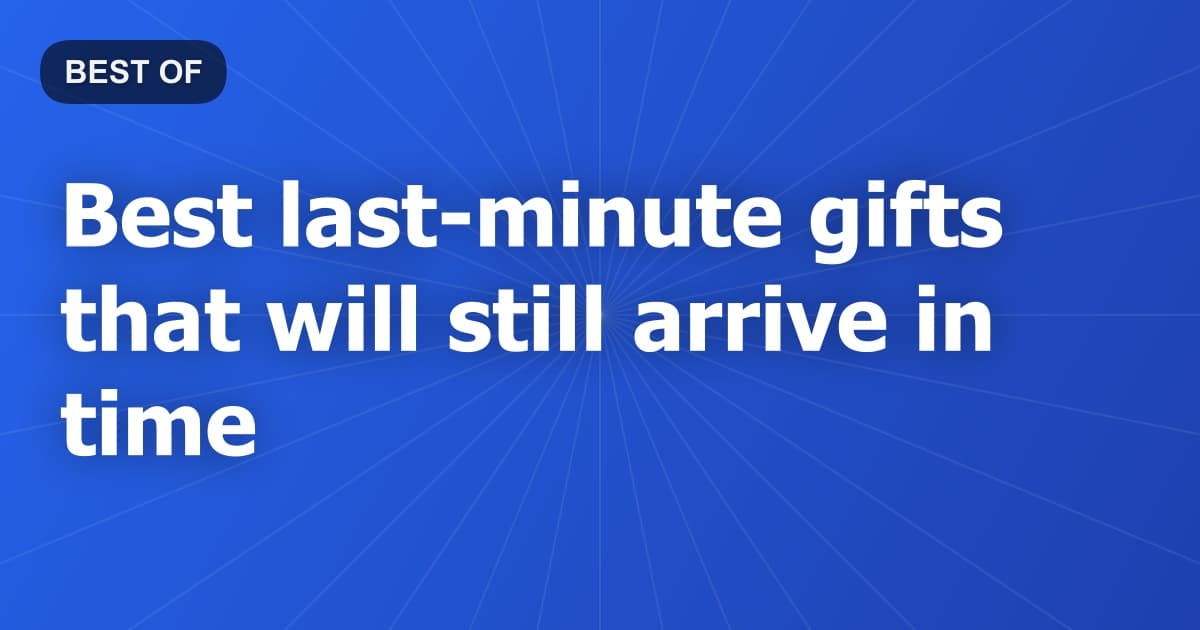 Best last-minute gifts that will still arrive in time