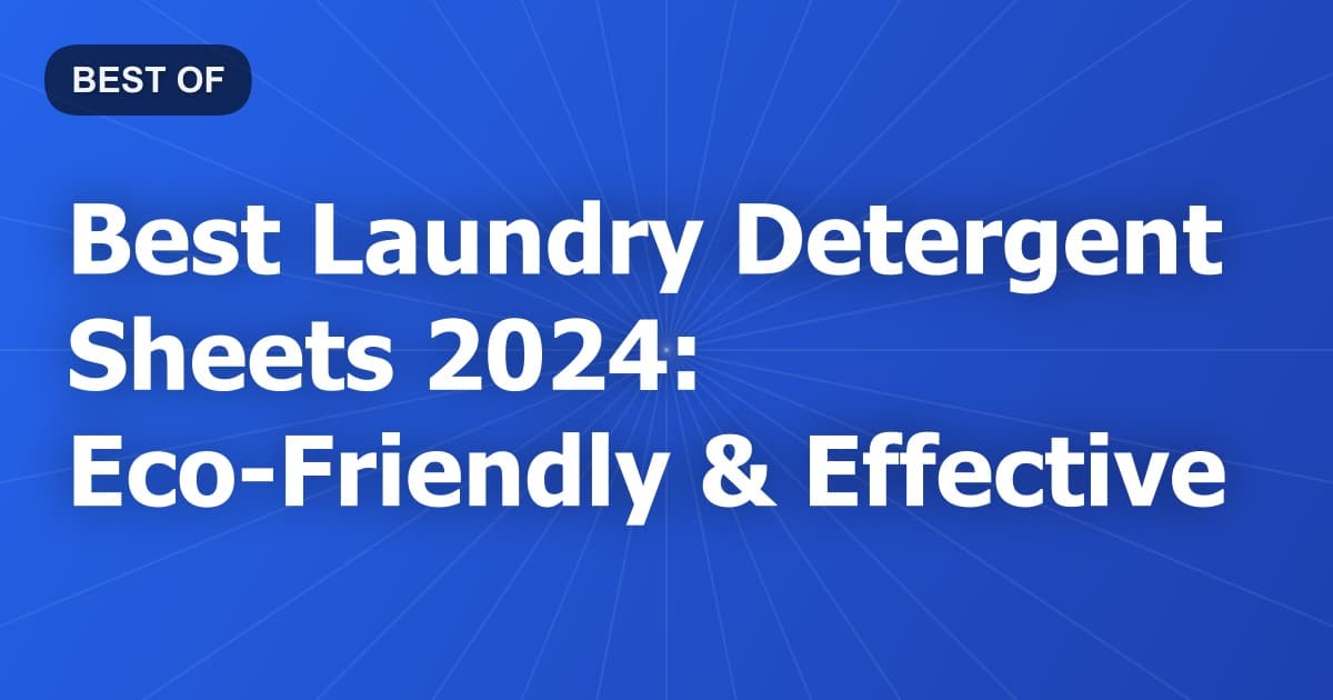 Best Laundry Detergent Sheets 2024: Eco-Friendly & Effective