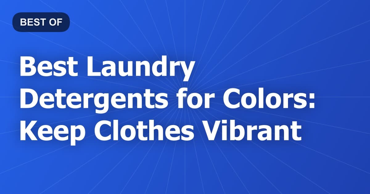 Best Laundry Detergents for Colors: Keep Clothes Vibrant