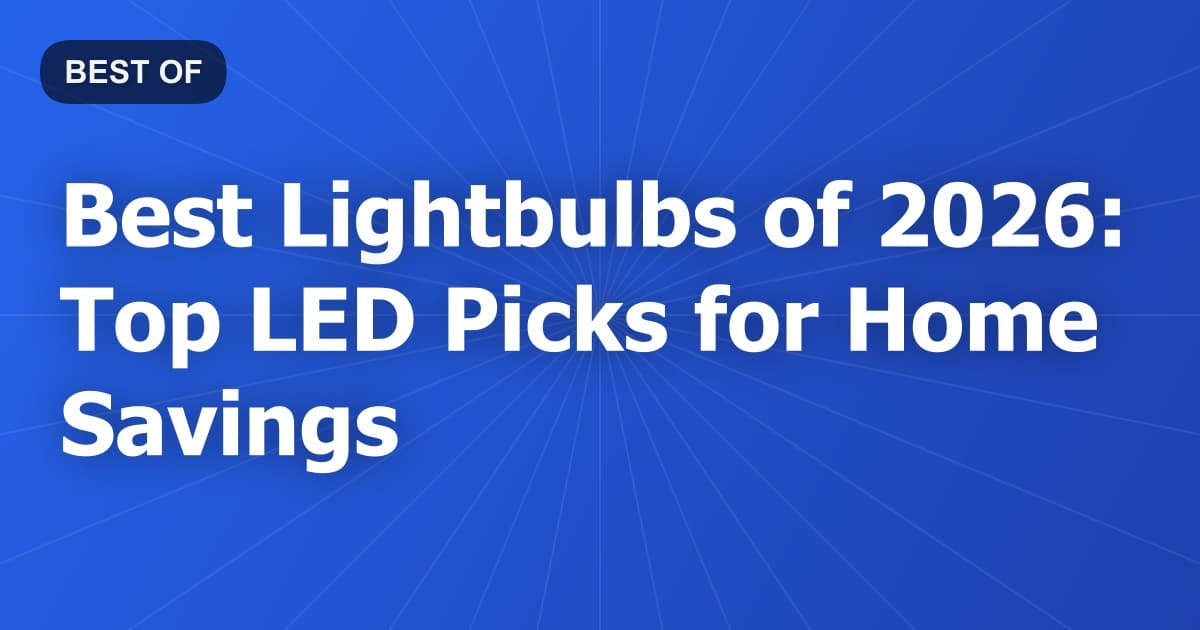 Best Lightbulbs of 2026: Top LED Picks for Home Savings