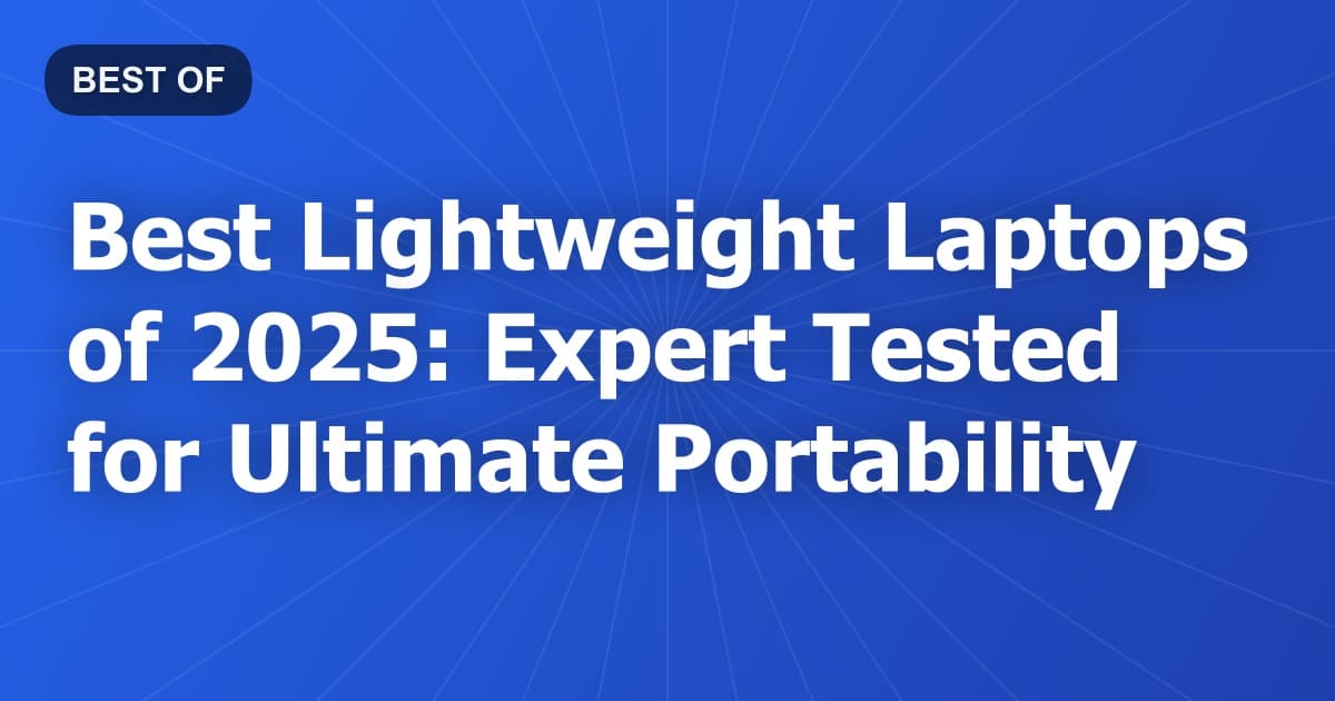 Best Lightweight Laptops of 2026: Expert Tested for Ultimate Portability