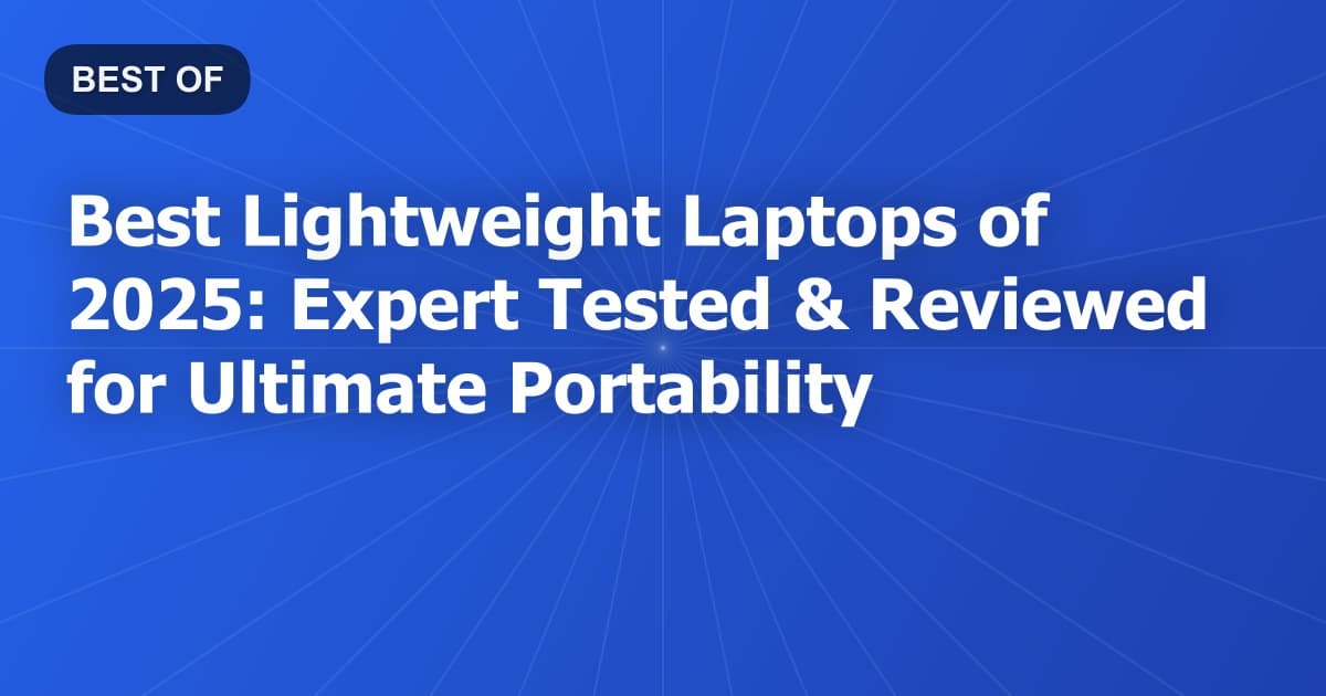 Best Lightweight Laptops of 2026: Expert Tested & Reviewed for Ultimate Portability