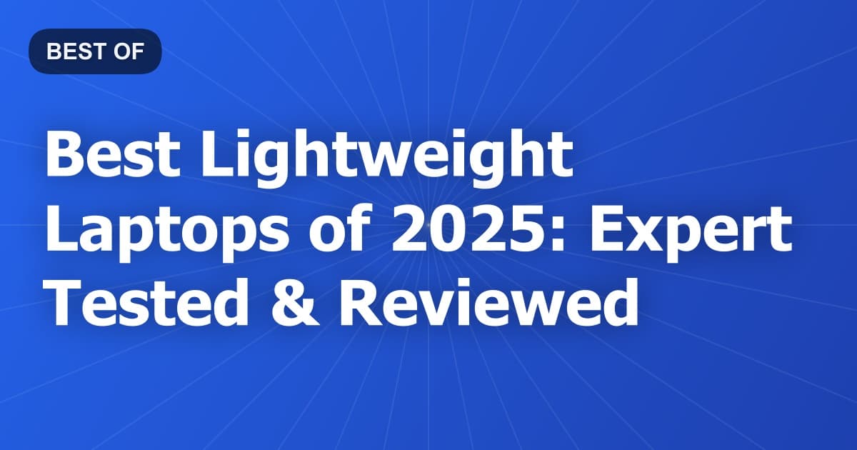 Best Lightweight Laptops of 2025: Expert Tested & Reviewed