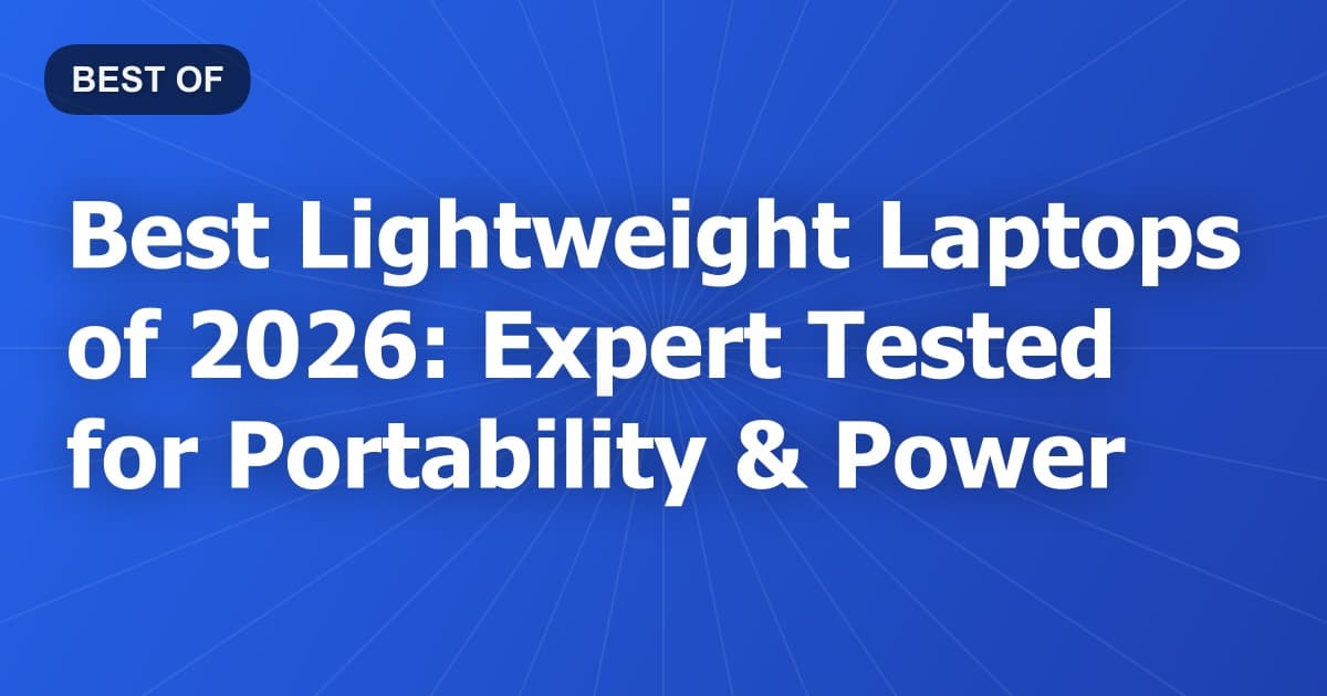 Best Lightweight Laptops of 2026: Expert Tested for Portability & Power