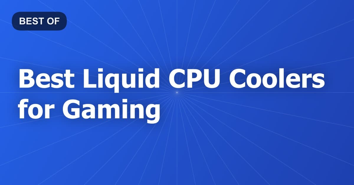 Best Liquid CPU Coolers for Gaming