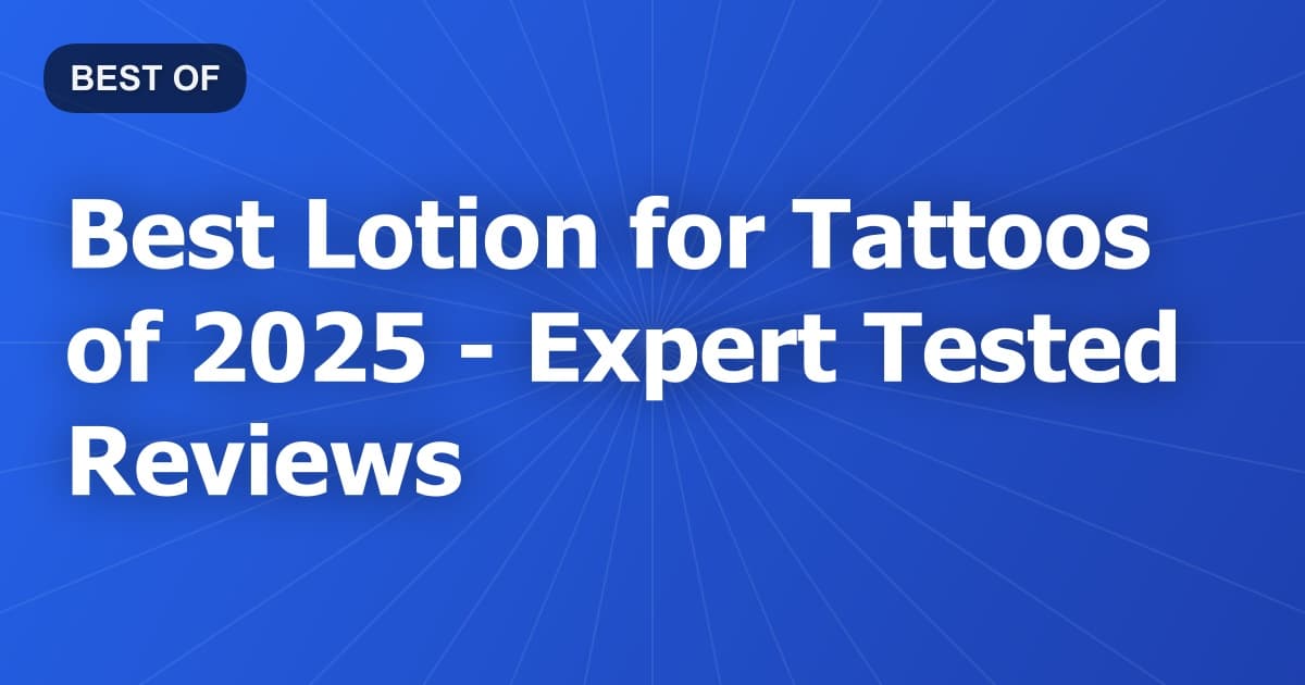 Best Lotion for Tattoos of 2026 - Expert Tested Reviews