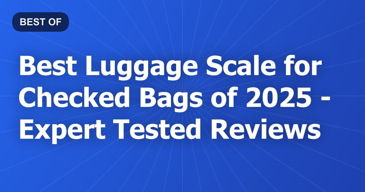 Best Luggage Scale for Checked Bags of 2026 - Expert Tested Reviews
