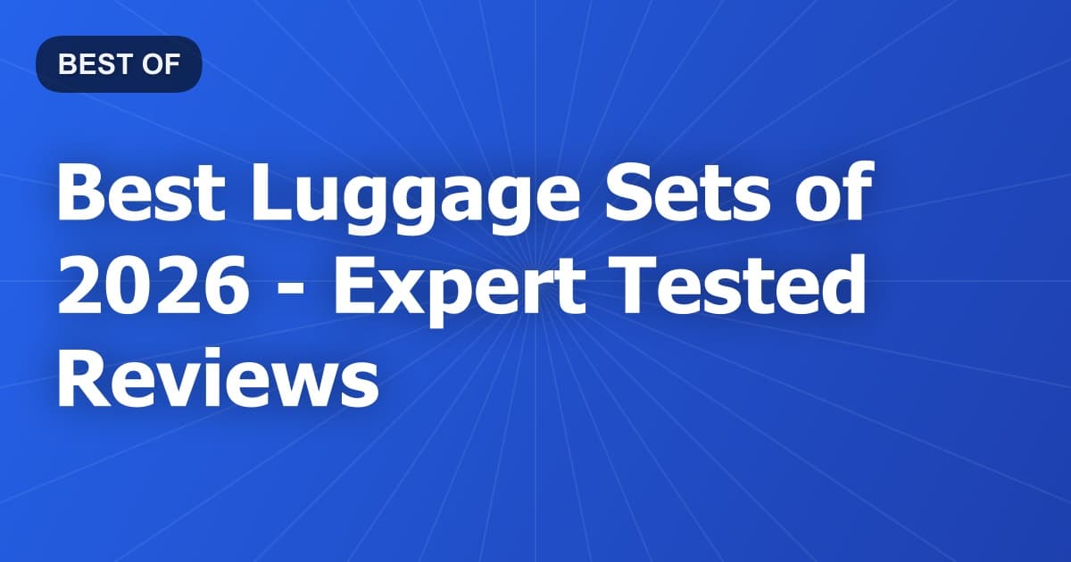 Best Luggage Sets of 2026 - Expert Tested Reviews