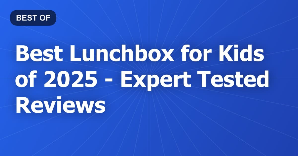 Best Lunchbox for Kids of 2026 - Expert Tested Reviews
