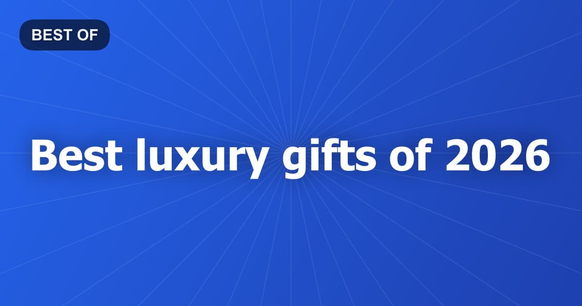 Best luxury gifts of 2026