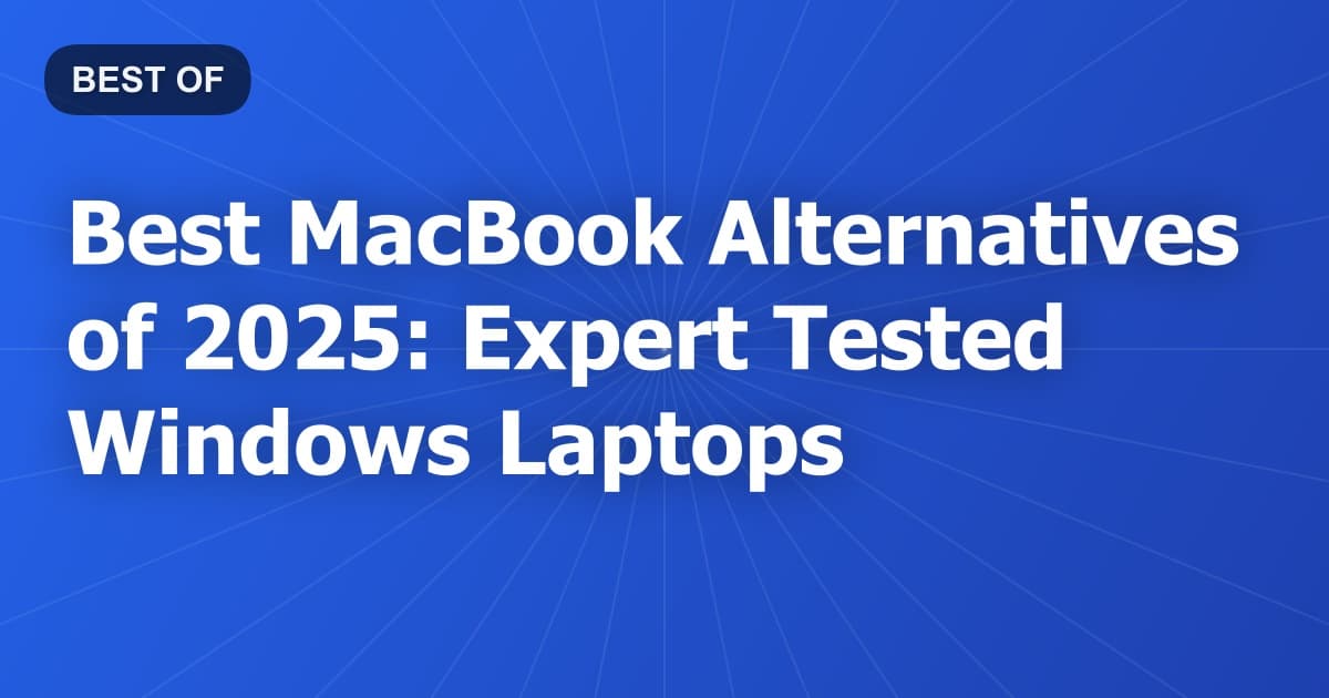 Best MacBook Alternatives of 2025: Expert Tested Windows Laptops